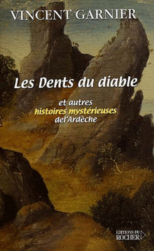 Les dents du diable et autres histoires mystérieuses de l'Ardèche