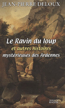 Le Ravin du loup et autres histoires mystérieuses des Ardennes
