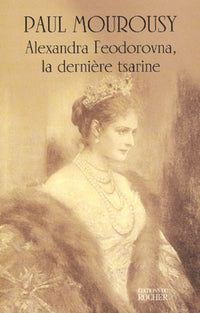 alexandra feodorovna, la dernière tsarine