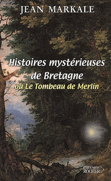 Histoires mystérieuses de Bretagne ou le Tombeau de Merlin