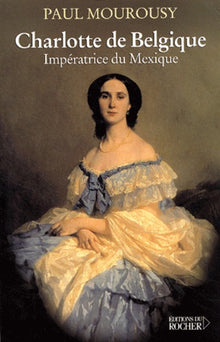 Charlotte de Belgique : Impératrice du Mexique