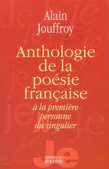 Anthologie de la poésie française à la première personne du singulier