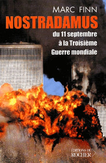 Nostradamus du 11 septembre à la troisième guerre mondiale