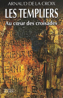 Les Templiers : Au coeur des croisades