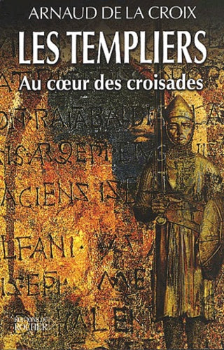Les Templiers : Au coeur des croisades