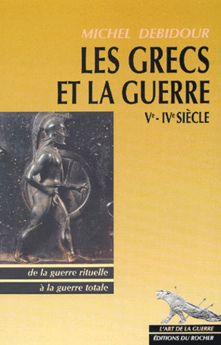 Les Grecs et la guerre : Ve - IVe siècle