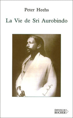 La Vie de Sri Aurobindo