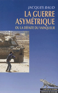 La Guerre asymétrique ou la Défaite du vainqueur
