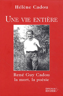 Une vie entière : René Guy Cadou, la mort, la poésie