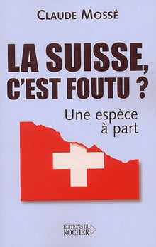 La Suisse, c'est foutu ?