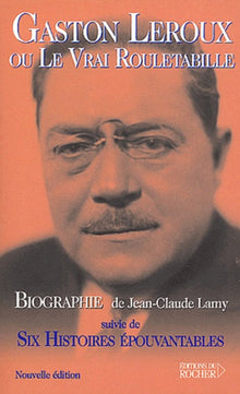 Gaston Leroux ou Le Vrai Rouletabille,