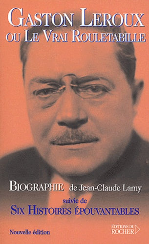 Gaston Leroux ou Le Vrai Rouletabille,