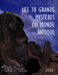 Les 70 grands mystères du monde antique: Les civilisations du passé nous livrent leurs secrets
