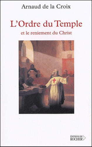 L'ordre du Temple et le reniement du Christ