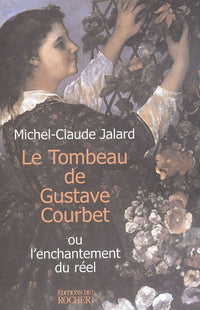 Le tombeau de Gustave Courbet ou l'enchantement du réel