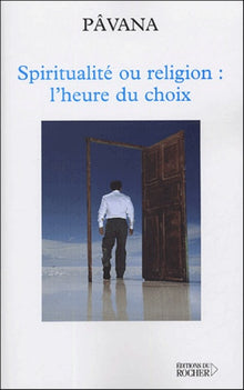 Spiritualité ou religion : l'heure du choix