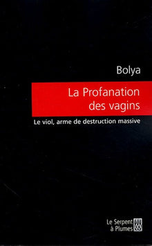 La profanation des vagins: Le viol, arme de destruction massive