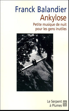 Ankylose: Petite musique de nuit pour les gens inutiles