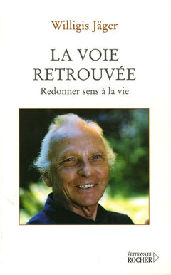La voie retrouvée: Redonner sens à sa vie