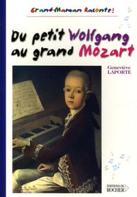 Du petit Wolfgang au grand Mozart