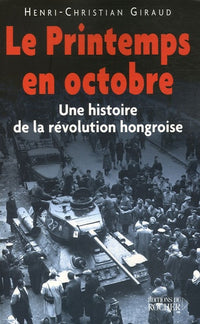 Le Printemps en octobre: Une histoire de la révolution hongroise