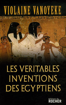 Les véritables inventions des Egyptiens