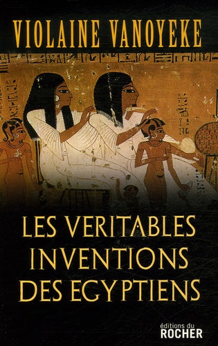 Les véritables inventions des Egyptiens