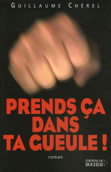 Prends ça dans ta gueule !