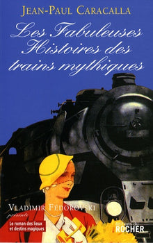Les fabuleuses histoires des trains mythiques