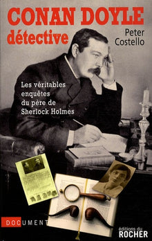 Conan Doyle détective: Les véritables enquêtes du père de Sherlock Holmes