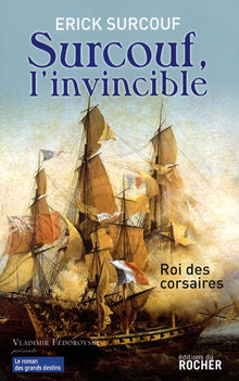 Surcouf, l'invincible: Roi des corsaires