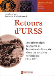 Retours d'URSS : Les prisonniers de guerre et les internés français dans les archives soviétiques, 1945-1951