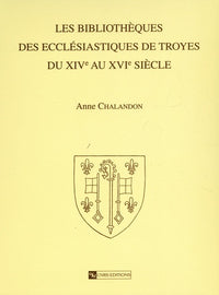 Les bibliothèques des ecclésiastiques de Troyes du XIV au XVI siècle