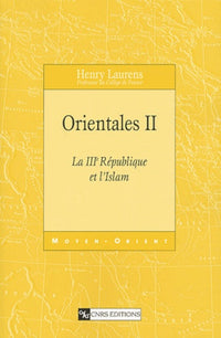 Orientales - tome 2 La 3e république et l'Islam