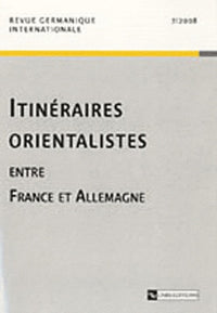 Reue germanique internatioanle - tome 7 2008 Itinéraires orientalistes