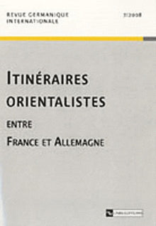 Reue germanique internatioanle - tome 7 2008 Itinéraires orientalistes