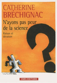 N'ayons pas peur de la science- Raison et déraison