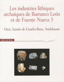 Les industries lithiques archaïques de Barronco Leon et Fuente Nueva 3, Orce, Bassin de Guadix-Baza