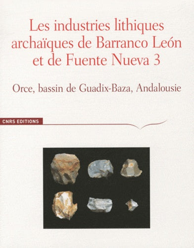 Les industries lithiques archaïques de Barronco Leon et Fuente Nueva 3, Orce, Bassin de Guadix-Baza
