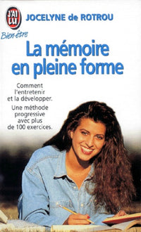La Memoire En Pleine Forme. Comment L'Entretenir, La Preserver, La Developper