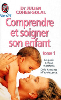 Comprendre et soigner son enfant, tome 1