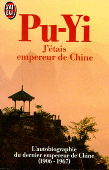 J'étais empereur de Chine - L'autobiographie du dernier empereur de Chine (1906-1967)