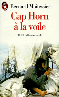 Cap Horn a la voile. 14 000 milles sans escale
