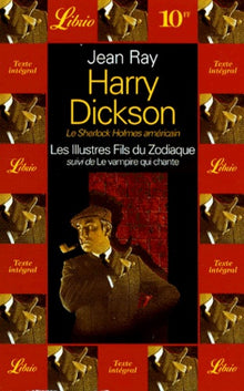 Harry Dickson, les illustres fils du zodiaque, suivi de : Le vampire qui chante