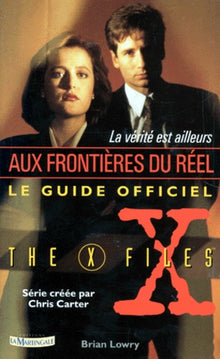 La Verite Est Ailleurs. Le Guide Officiel De X-Files