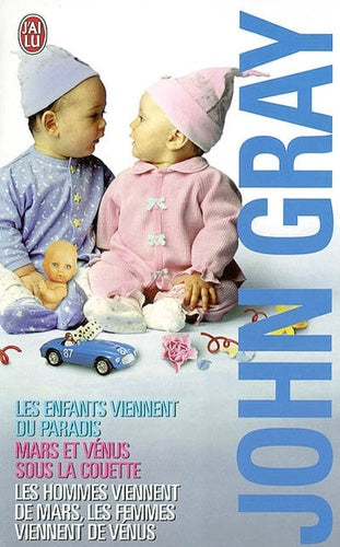John Gray Coffret en 3 volumes : Les hommes viennent de Mars et les femmes viennent de Vénus ; Mars et Vénus sous la couette ; Les enfants viennent du paradis