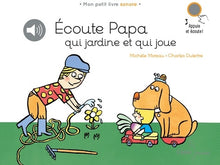 Ecoute papa qui jardine et qui joue