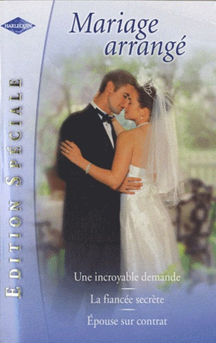 Une incroyable demande ; La fiancée secrète ; Epouse sur contrat