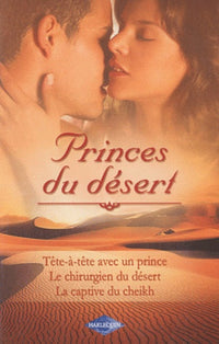 Tête-à-tête avec un prince ; Le chirurgien du désert ; La captive du Cheikh