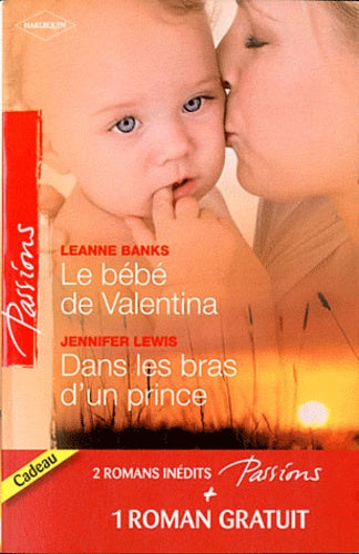 Le bébé de Valentina ; Dans les bras d'un prince ; Le coeur a ses raisons...